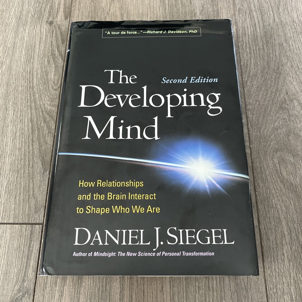 Developing Mind : How Relationships and the Brain Interact to Shape Who We...